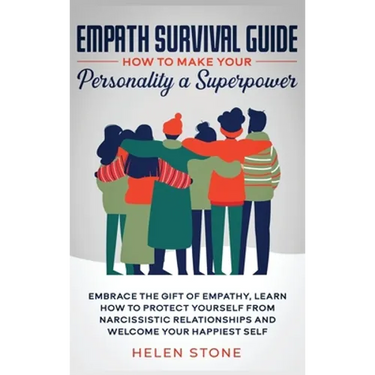 Empath Survival Guide: How to Make Your Personality a Superpower: Embrace The Gift of Empathy, Learn How to Protect Yourself From Narcissistic Relatio