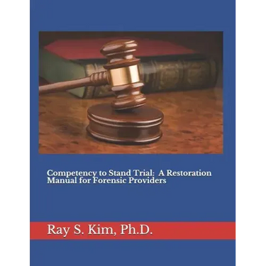 Competency to Stand Trial: A Restoration Manual for Forensic Providers