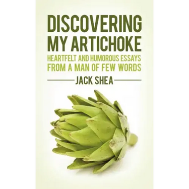Discovering My Artichoke: Heartfelt and Humorous Essays from a Man of Few Words