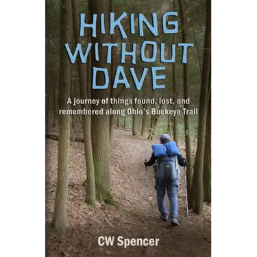 Hiking Without Dave: A journey of things found, lost, and remembered along Ohio's Buckeye Trail