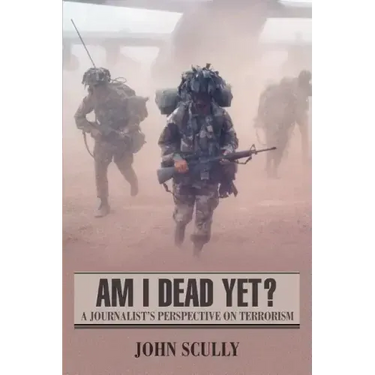 Am I Dead Yet?: A Journalist's Perspective on Terrorism