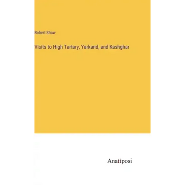 Visits to High Tartary, Yarkand, and Kashghar