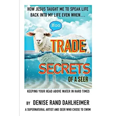 Trade Secrets of a Seer: How Jesus Taught Me to Speak Life Back Into My Life Even When...