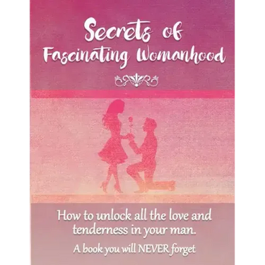 Secrets of Fascinating Womanhood: To show you how to unlock all the love and tenderness in your husband.