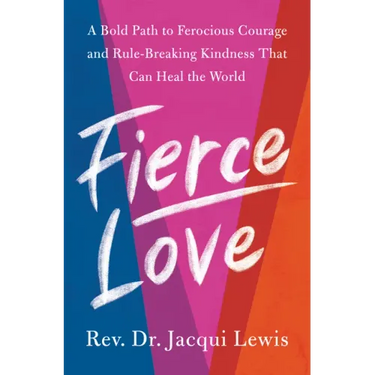 Fierce Love: A Bold Path to Ferocious Courage and Rule-Breaking Kindness That Can Heal the World