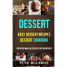 Dessert: Easy Dessert Recipes Desert Cookbook (For Those Who Like Dessert For Two Recipes)