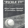 Pickle It!: Minor League Baseball of Carrollton, Georgia