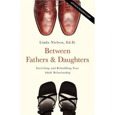 Between Fathers and Daughters: Enriching and Rebuilding Your Adult Relationship