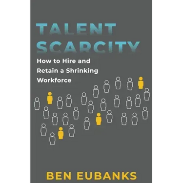 Talent Scarcity: How to Hire and Retain a Shrinking Workforce