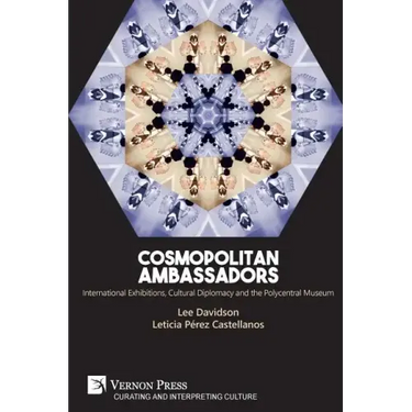 Cosmopolitan Ambassadors: International exhibitions, cultural diplomacy and the polycentral museum