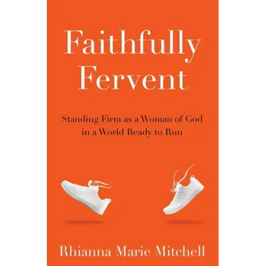 Faithfully Fervent: Standing Firm as a Woman of God in a World Ready to Run
