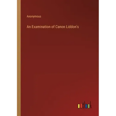 An Examination of Canon Liddon's
