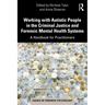 Working with Autistic People in the Criminal Justice and Forensic Mental Health Systems: A Handbook for Practitioners