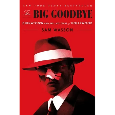 The Big Goodbye: Chinatown and the Last Years of Hollywood