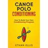 Canoe Polo Conditioning: How To Build Your Own Conditioning Program