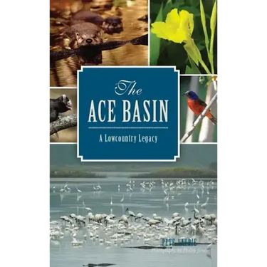 The: Ace Basin: A Lowcountry Legacy