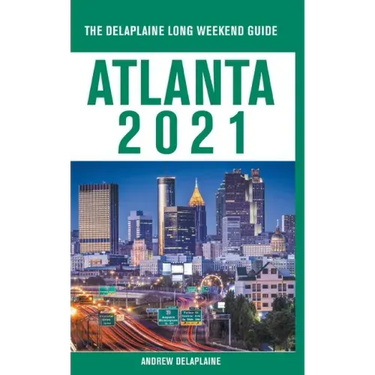 Atlanta - The Delaplaine 2021 Long Weekend Guide