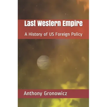 Last Western Empire: A History of US Foreign Policy