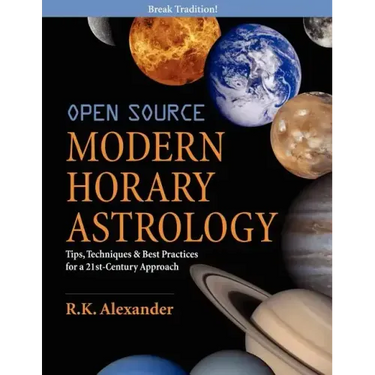 Open Source Modern Horary Astrology: Tips, Techniques & Best Practices for a 21st Century Approach