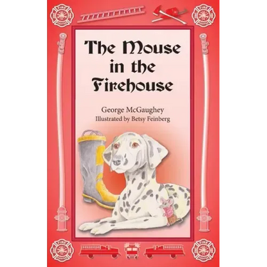 The Mouse in the Firehouse: Once upon a time in a firehouse in a far-off city, there lived a mouse.