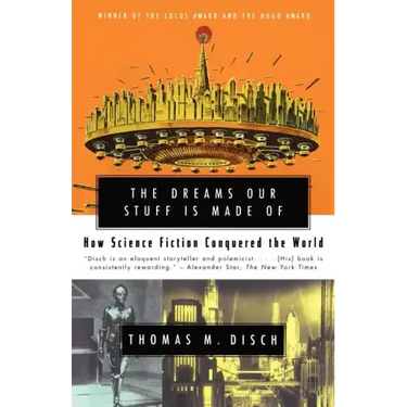 The Dreams Our Stuff Is Made of: How Science Fiction Conquered the World