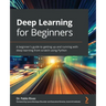 Deep Learning for Beginners: A beginner's guide to getting up and running with deep learning from scratch using Python