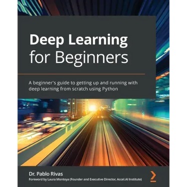 Deep Learning for Beginners: A beginner's guide to getting up and running with deep learning from scratch using Python