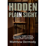 Hidden In Plain Sight: A Prepper's Guide to Hiding, Discovering, and Scavenging Diversion Safes and Caches