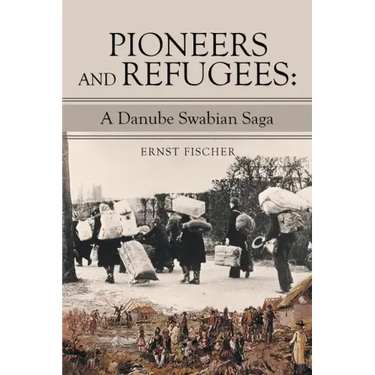 Pioneers and Refugees: A Danube Swabian Saga