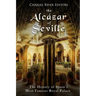 The Alcázar of Seville: The History of Spain's Most Famous Royal Palace