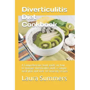 Diverticulitis Diet Cookbook: A Comprehensive book guide on how to manage diverticulitis with a sample meal plan and over 40 amazing recipes