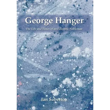 George Hanger: The Life and Times of an Eccentric Nobleman
