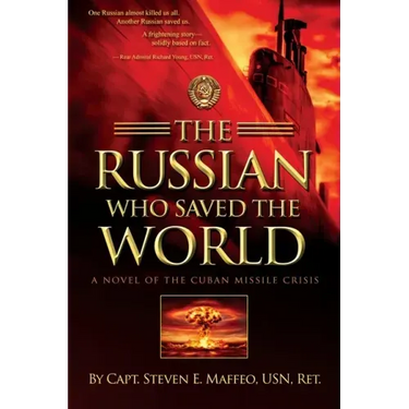 The Russian Who Saved the World: A Novel of the Cuban Missile Crisis