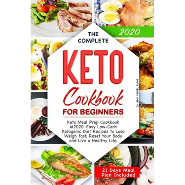 The Complete Keto Cookbook for Beginners: Keto Meal Prep Cookbook #2020. Easy Low-Carb Ketogenic Diet Recipes to Lose Weigh fast, Reset Your Body and