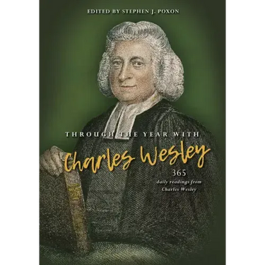 Through the Year with Charles Wesley: 365 Daily Readings from Charles Wesley