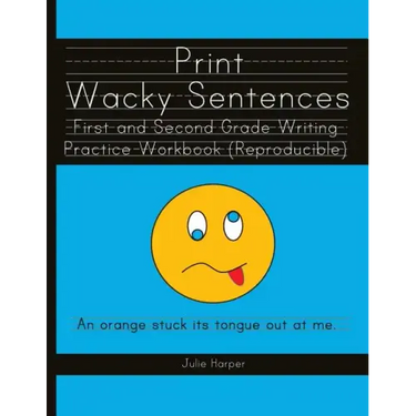 Print Wacky Sentences: First and Second Grade Writing Practice Workbook: (Reproducible)