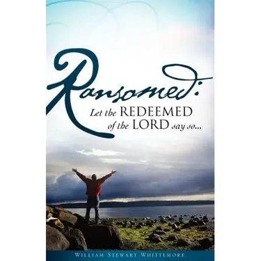 Ransomed: Let the redeemed of the LORD say so...