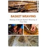 Basket Weaving: Making A Simple Basket Weaving of Your Own