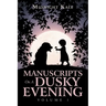 Manuscripts on a Dusky Evening: Volume 1