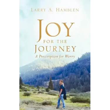 JOY FOR THE JOURNEY-A Prescription for Worry