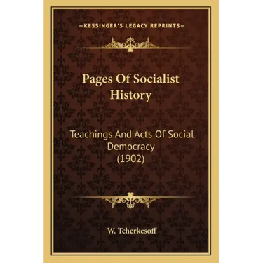 Pages Of Socialist History: Teachings And Acts Of Social Democracy (1902)