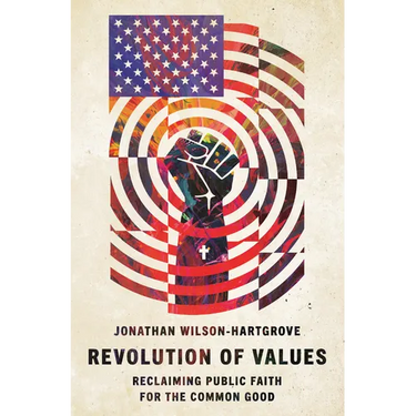 Revolution of Values: Reclaiming Public Faith for the Common Good