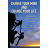 Change Your Mind and Change Your Life: A Step-by-Step Guide to Letting Go of Your Past