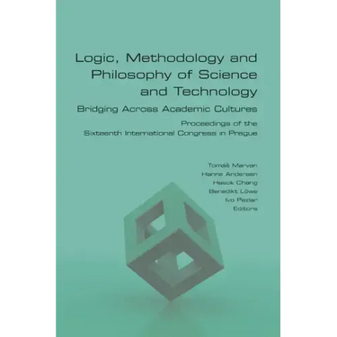 Logic, Methodology and Philosophy of Science and Technology. Bridging Across Academic Cultures. Proceedings of the Sixteenth International Congress in