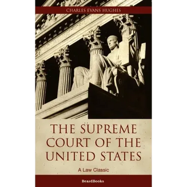 The Supreme Court of the United States: Its Foundation, Methods and Achievements