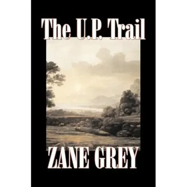 The U.P. Trail by Zane Grey, Fiction, Westerns, Historical
