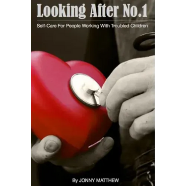 Looking After No.1.: Self-Care for People Working with Troubled Children