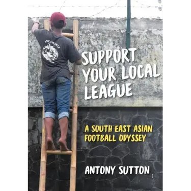Support Your Local League: A South-East Asian Football Odyssey