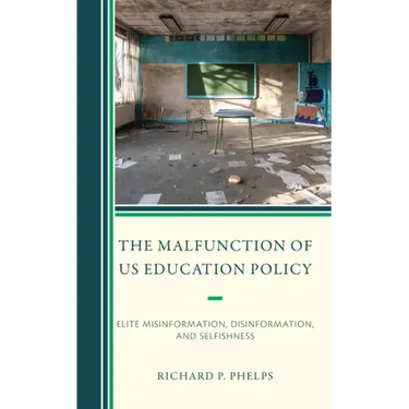 The Malfunction of Us Education Policy: Elite Misinformation, Disinformation, and Selfishness