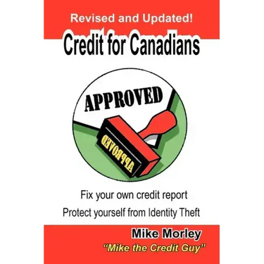 Credit for Canadians: Fix Your Own Credit Report, Protect Yourself from Identity Theft